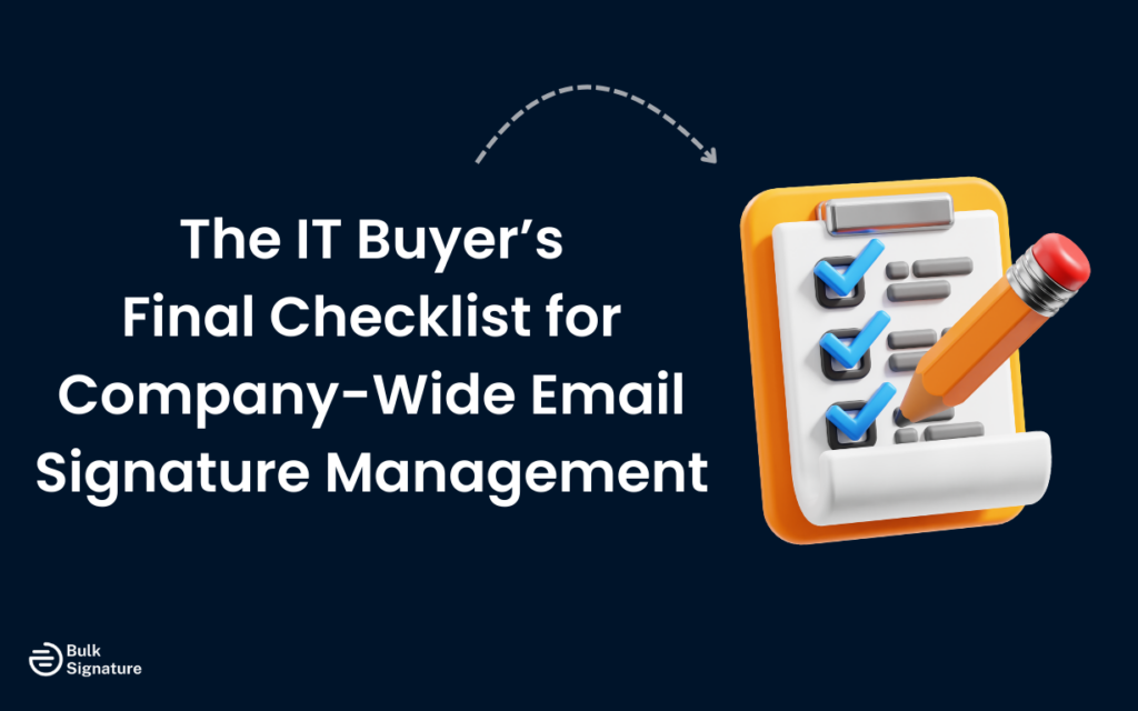 The IT Buyer’s Final Checklist for Company-Wide Email Signature Management