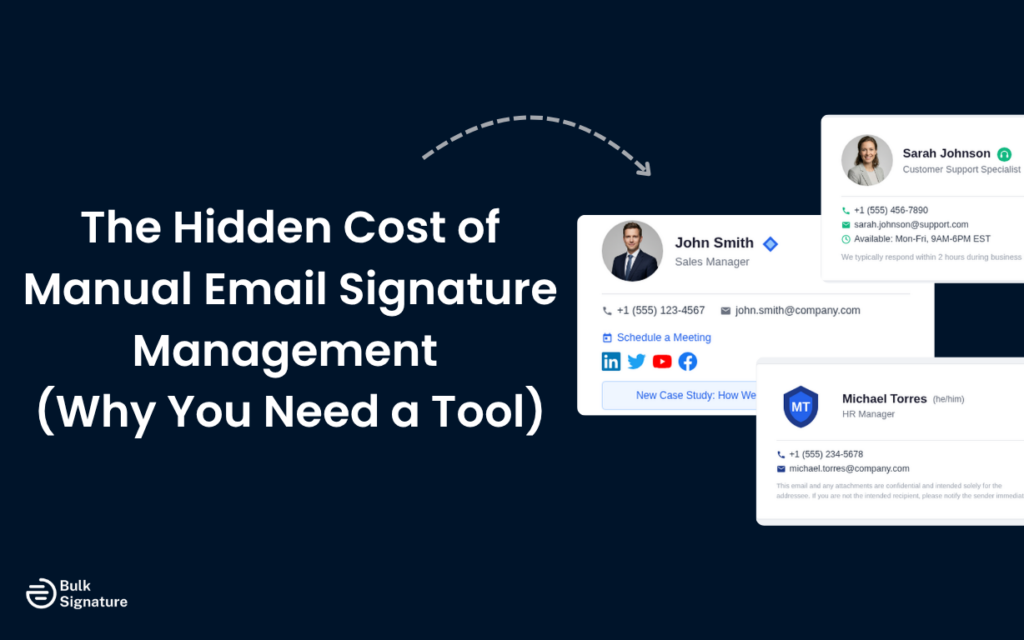 The Hidden Cost of Manual Email Signature Management (Why You Need a Tool)