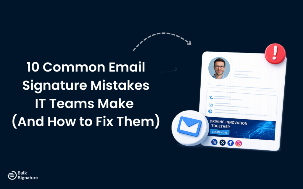 10 Common Email Signature Mistakes IT Teams Make (And How to Fix Them)